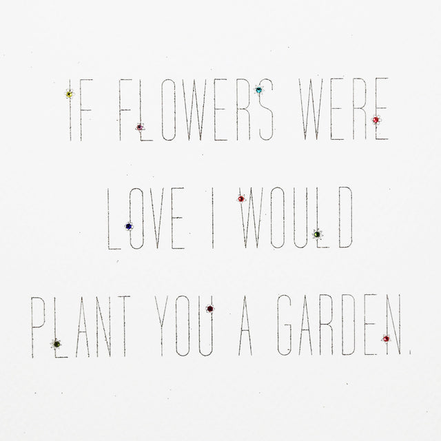If Flowers Were Love I'd Plant a Garden Card