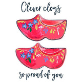 Clever Clogs Proud of You Card