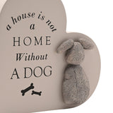 A House is not a Home Without a Dog Plaque